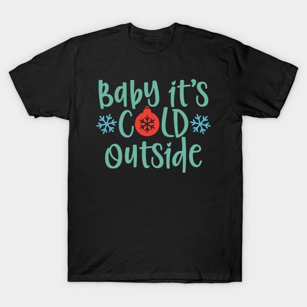 Baby it's cold outside Matching Christmas gift for Men Women T-Shirt by BadDesignCo